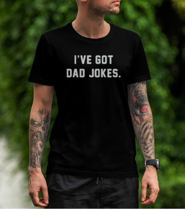 I’ve Got Dad Jokes Classic Humor Text T-Shirt