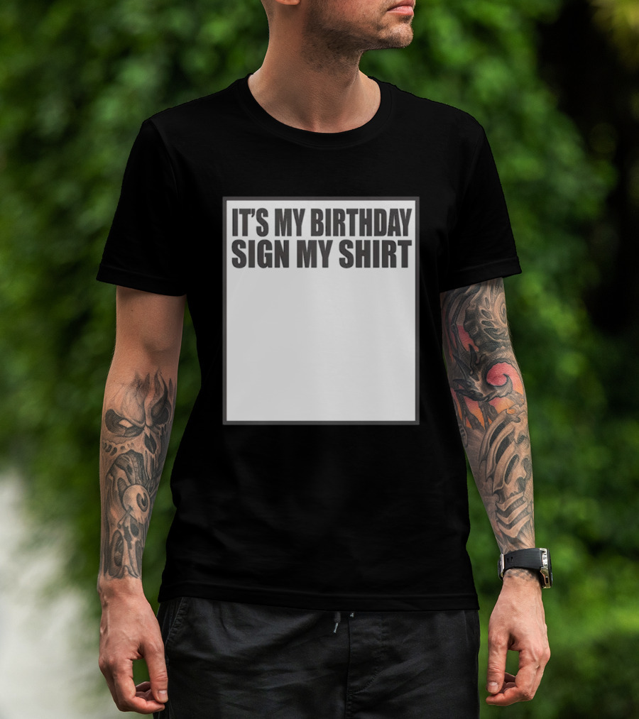 IT'S MY BIRTHDAY SIGN MY T-Shirt