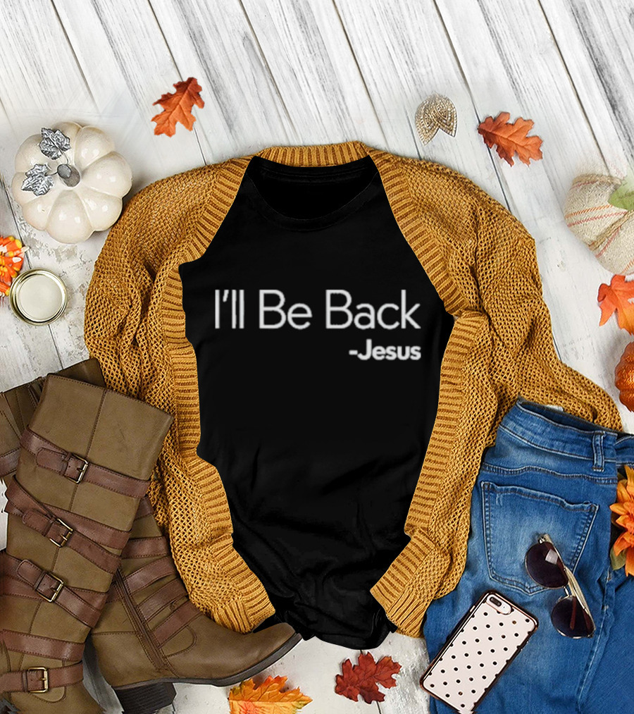 I'll Be Back Jesus T-Shirt