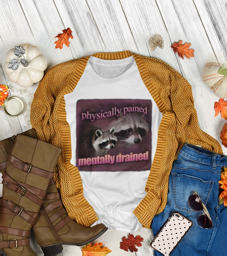 Physically Pained Mentally Drained Raccoon Duo T-Shirt
