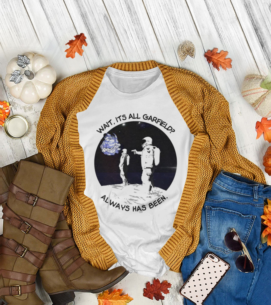 Wait Its All Garfield Always Has Been Space Astronaut Meme T-Shirt