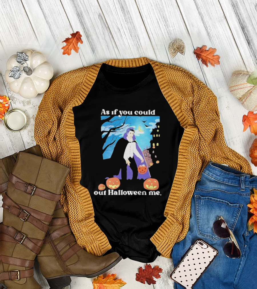 As If You Could Out Halloween Me Dracula Pumpkins T-Shirt