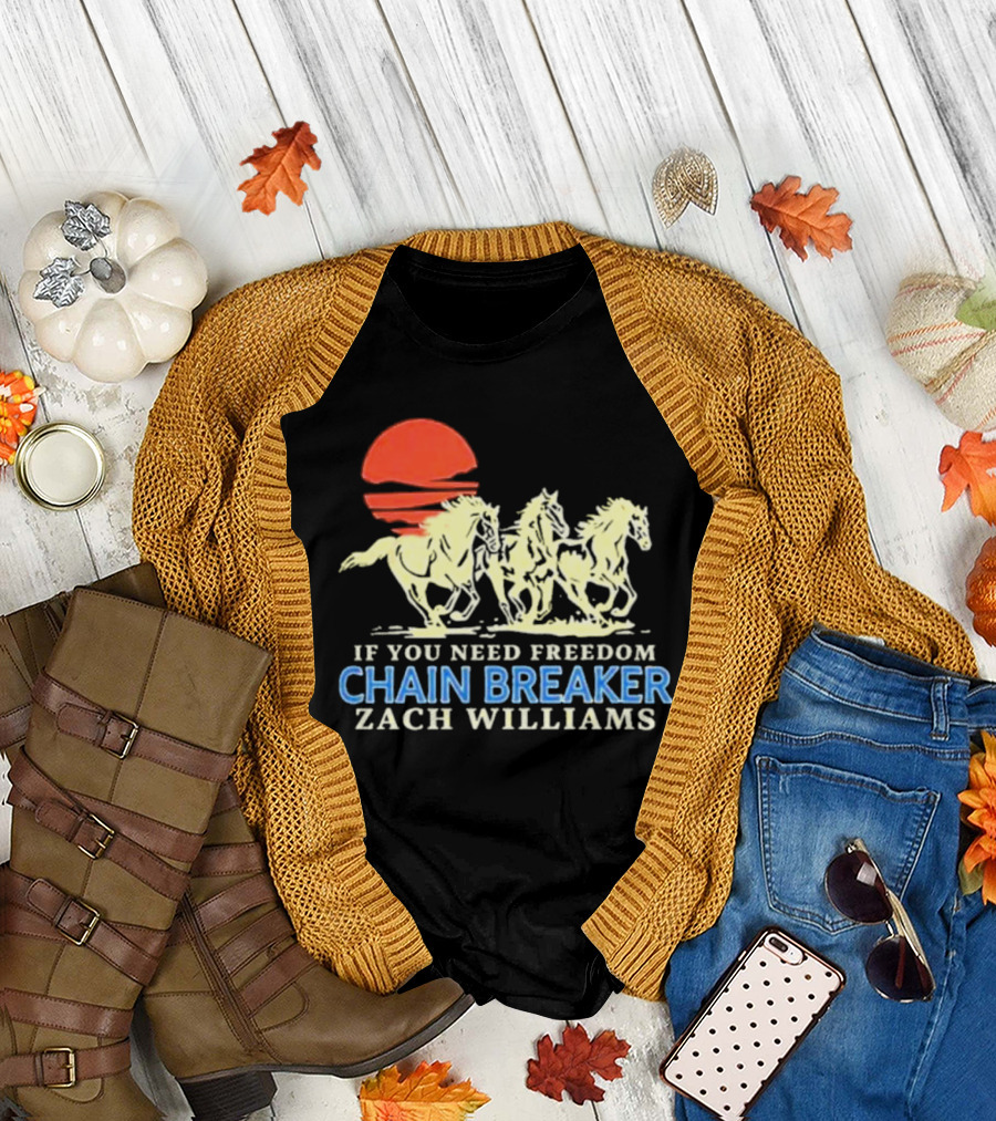 If You Need Freedom Chain Breaker Zach Williams Horses Red Sun T-Shirt