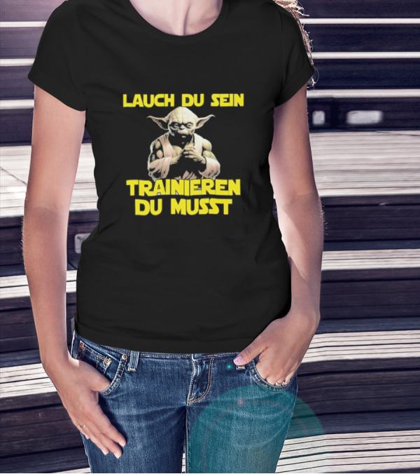 Yoda Laugh Du Sein Trainieren Du Musst T-Shirt