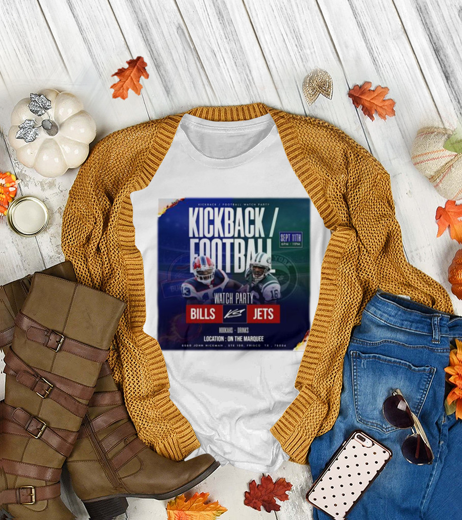 Kickback Football Watch Party Bills Vs Jets Sept 11th Location On The Marquee T-Shirt