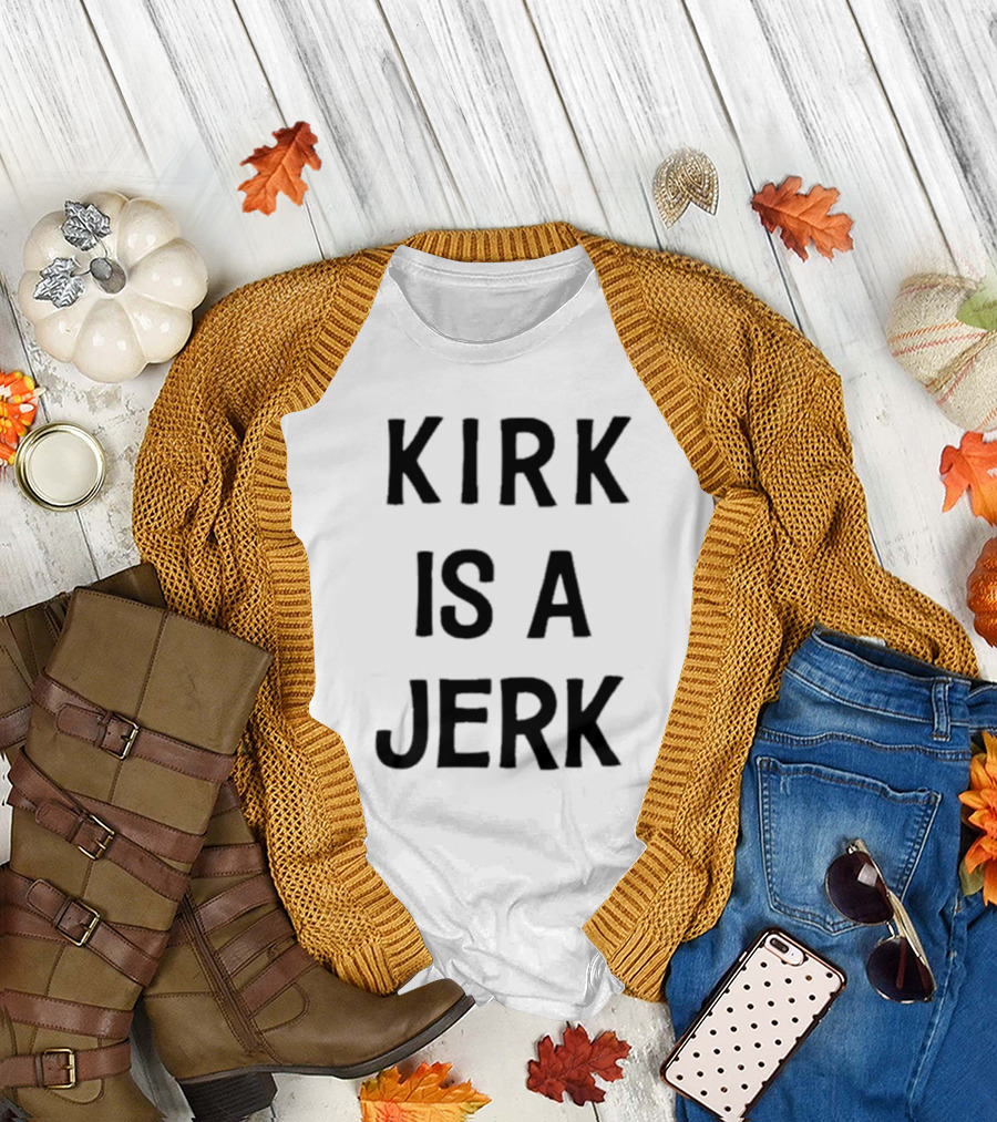 Kirk Is A Jerk Funny T-Shirt