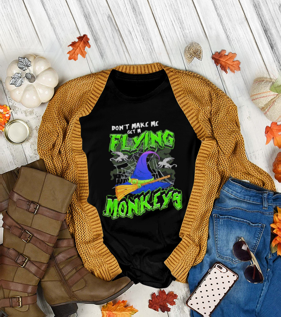 Don’t Make Me Get My Flying Monkeys Halloween Witch Hat Broomstick Spider Web T-Shirt
