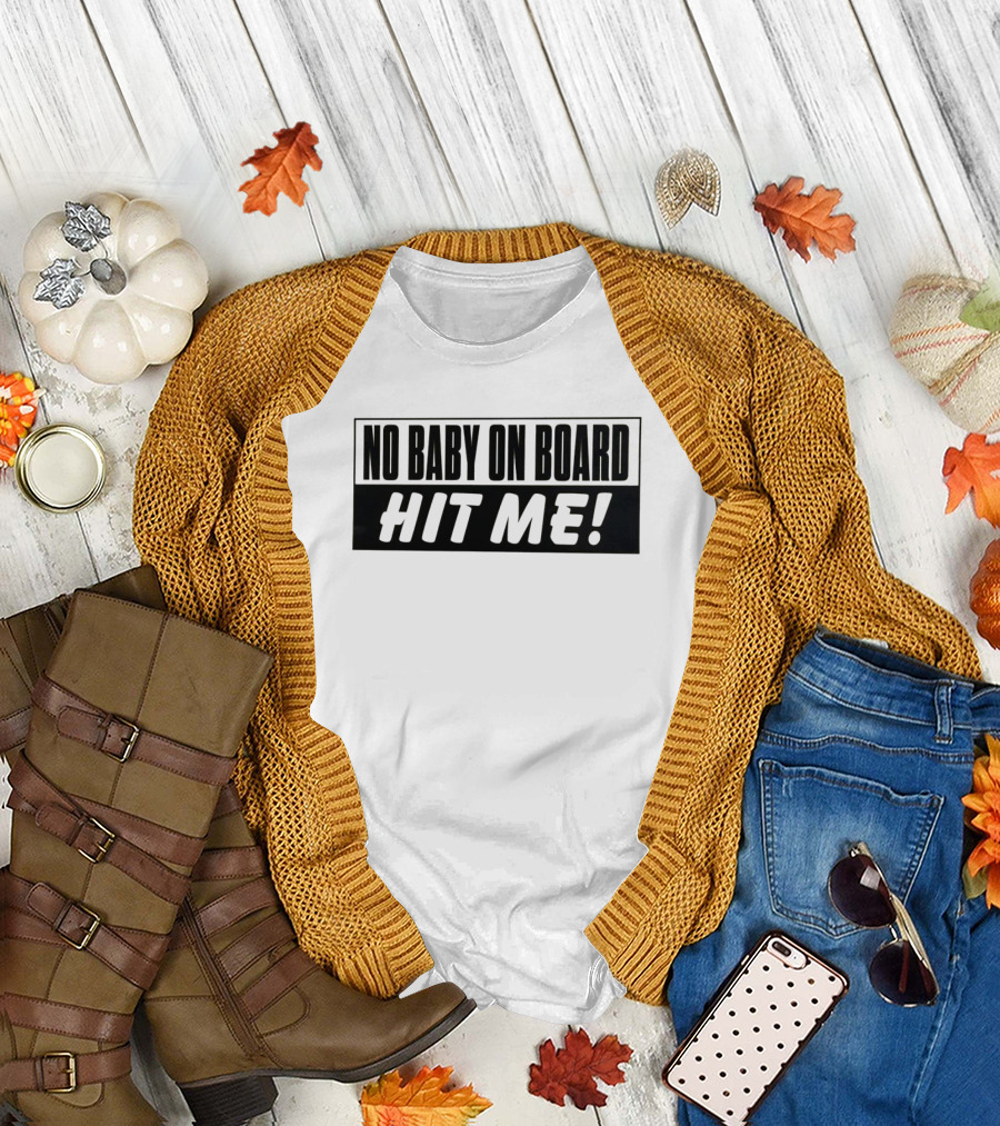 No Baby On Board Hit Me T-Shirt