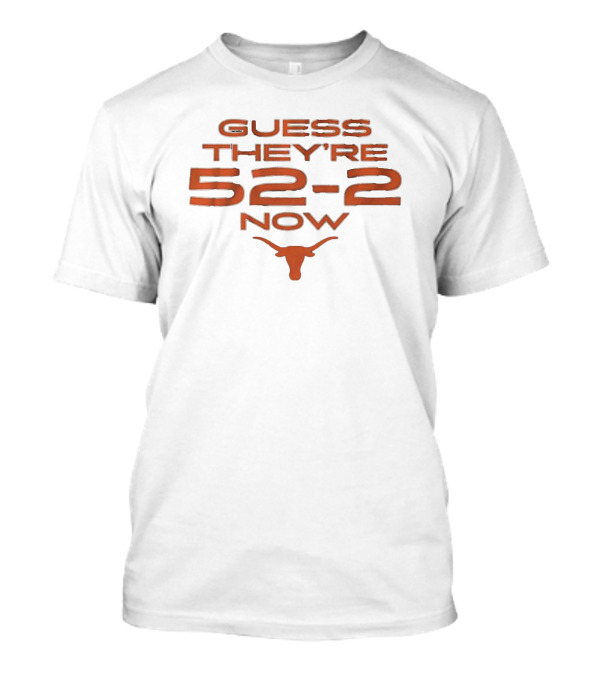 Texas Football Guess They’re 52-2 Now Longhorn Texas Football T-Shirt