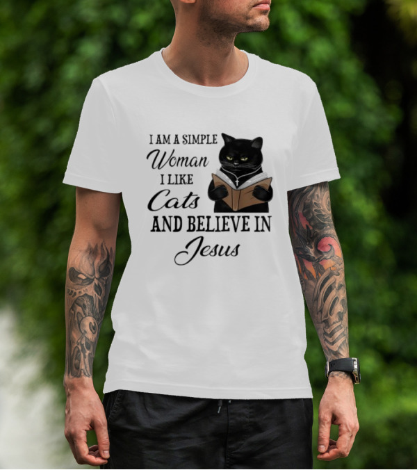 I Am A Simple Woman Who Likes Cats And Believes In Jesus T-Shirt
