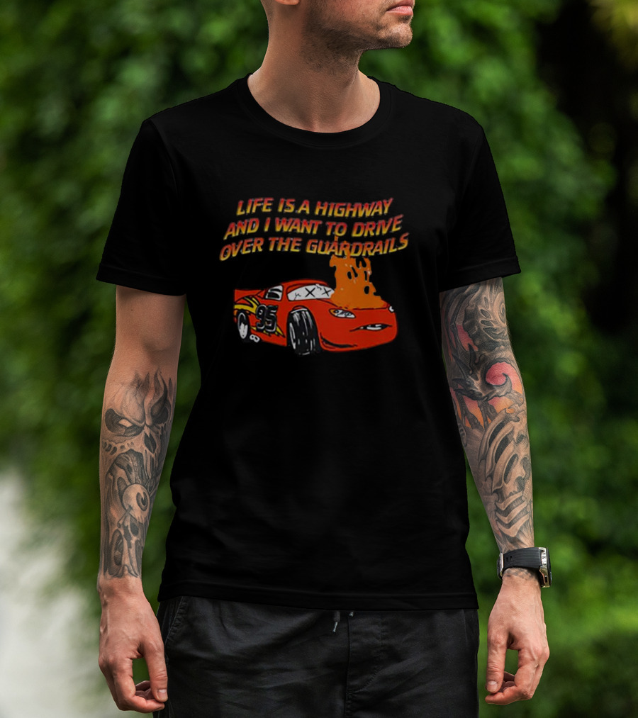 Life Is A Highway And I Want To Drive Over The Guardrails Flaming Car 95 T-Shirt