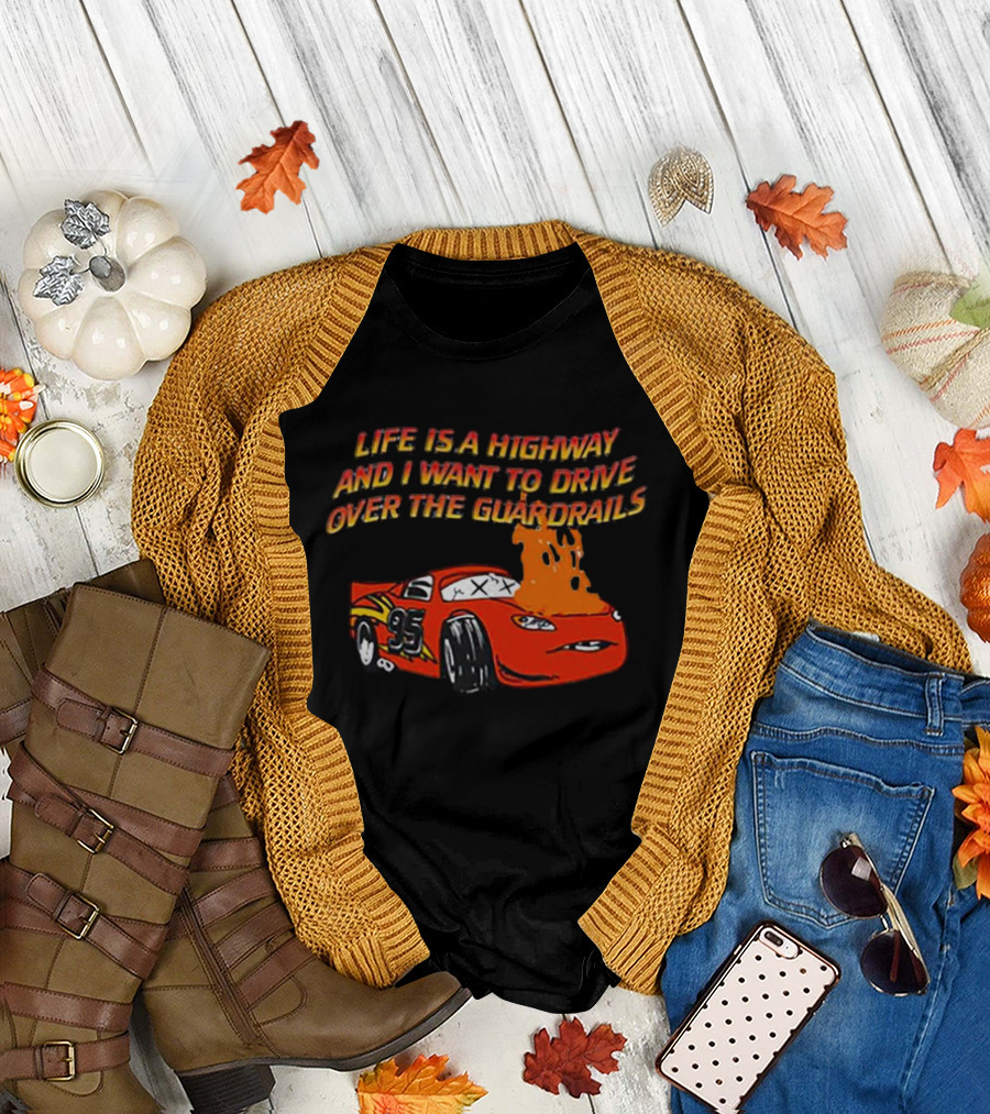 Life Is A Highway And I Want To Drive Over The Guardrails Flaming Car 95 T-Shirt