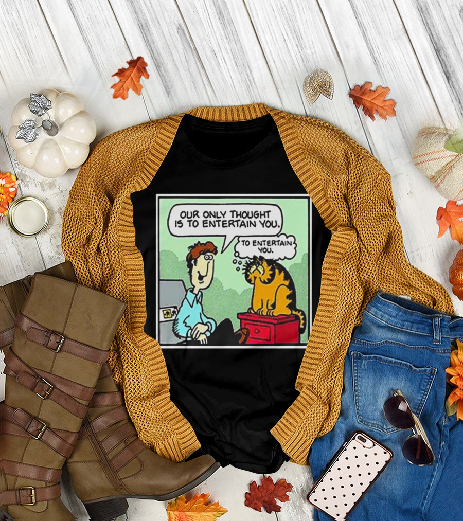 Jon and Garfield Speech Bubble Comic Our Only Thought Is to Entertain You T-Shirt