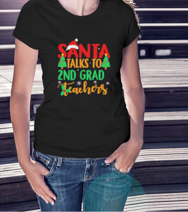 Santa Talks To 2nd Grade Teachers Christmas Holiday T-Shirt