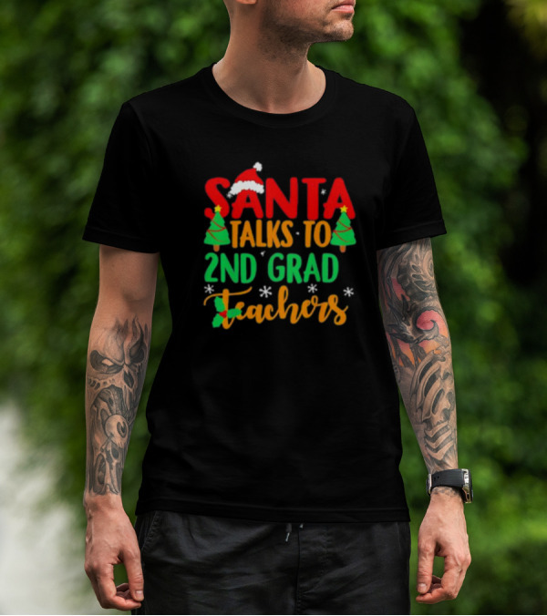 Santa Talks To 2nd Grade Teachers Christmas Holiday T-Shirt