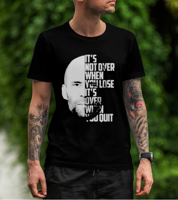 It’s Not Over When You Lose It’s Over When You Quit Jason Statham Fast And Furious Quote Motivational Image T-Shirt