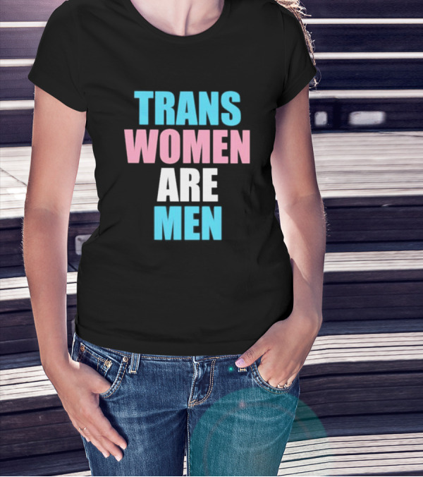 Trans Women Are Men T-Shirt