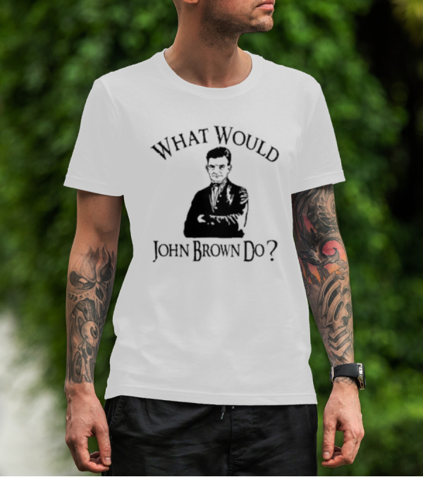 What Would John Brown Do Black T-Shirt