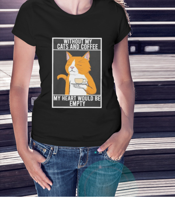 Without My Cats And Coffee My Heart Would Be Empty Relaxed Cat With Cup T-Shirt