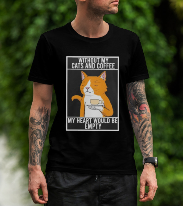 Without My Cats And Coffee My Heart Would Be Empty Relaxed Cat With Cup T-Shirt