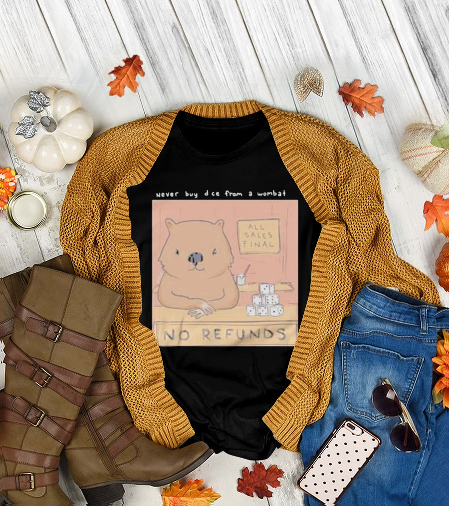 Never Buy Dice From A Wombat All Sales Final No Refunds T-Shirt