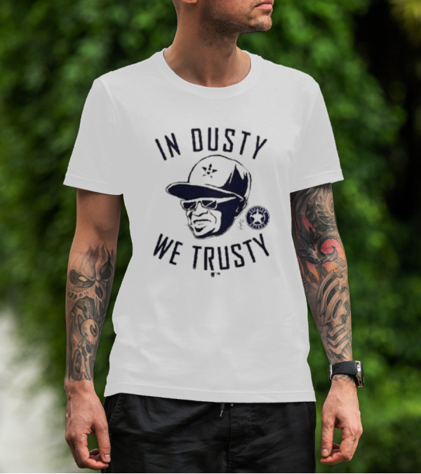 In Dusty We Trusty Houston Astros MLB Players Choice T-Shirt
