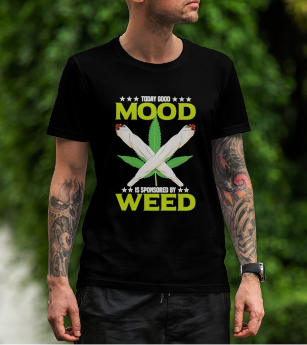 Today Good Mood Is Sponsored By Weed Marijuana Cigarette Leaf Joints T-Shirt