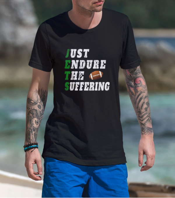 Jets Just Endure The Suffering Football Humor T-Shirt