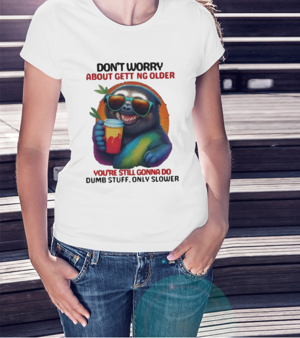 Cute Sloth Neon Soda Don’t Worry About Getting Older You’re Still Gonna Do Dumb Stuff Only Slower T-Shirt