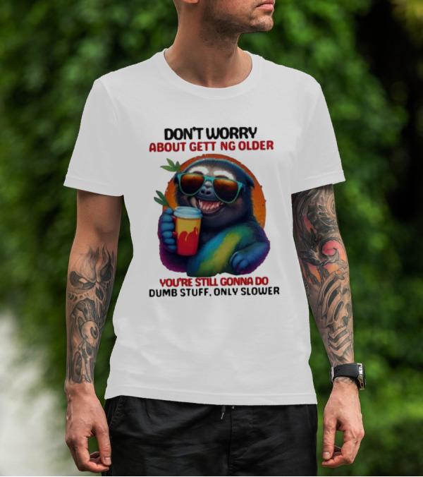 Cute Sloth Neon Soda Don’t Worry About Getting Older You’re Still Gonna Do Dumb Stuff Only Slower T-Shirt