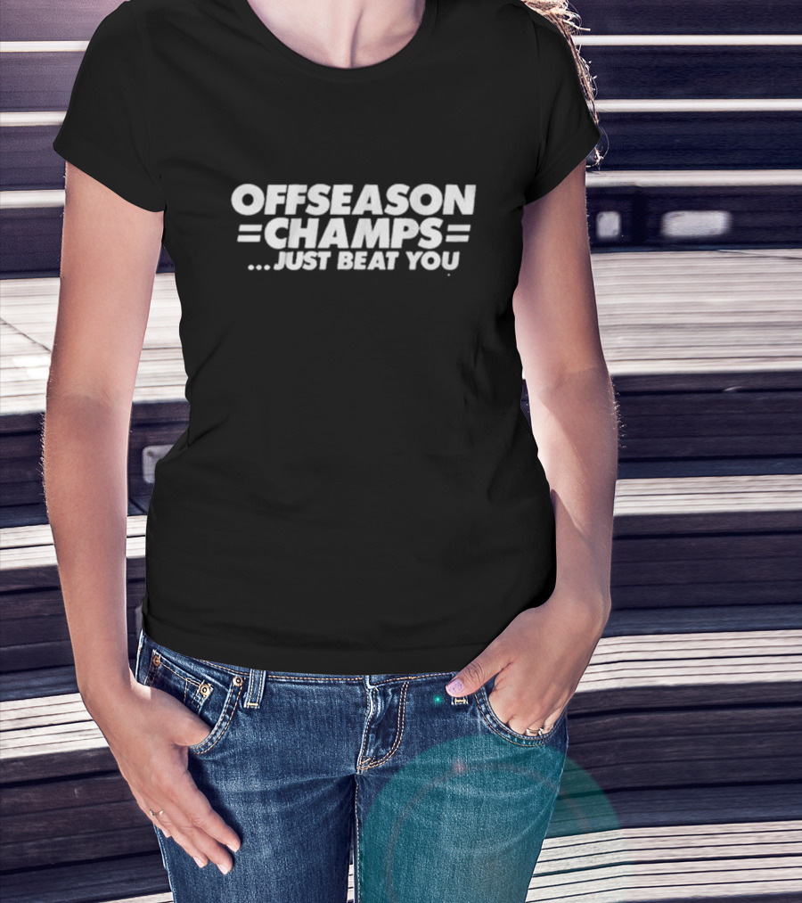 Offseason Champs Just Beat You New York Football T-Shirt