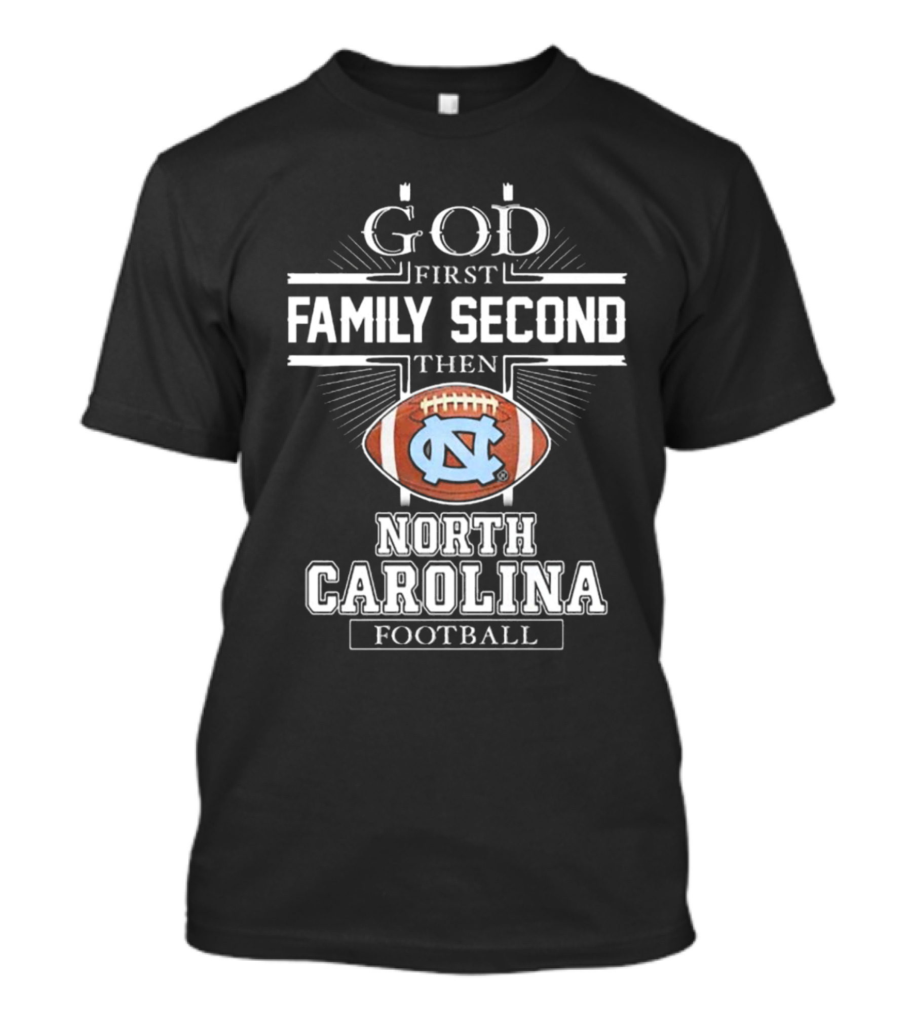 God First Family Second Then UNC Tar Heels North Carolina Football T-Shirt
