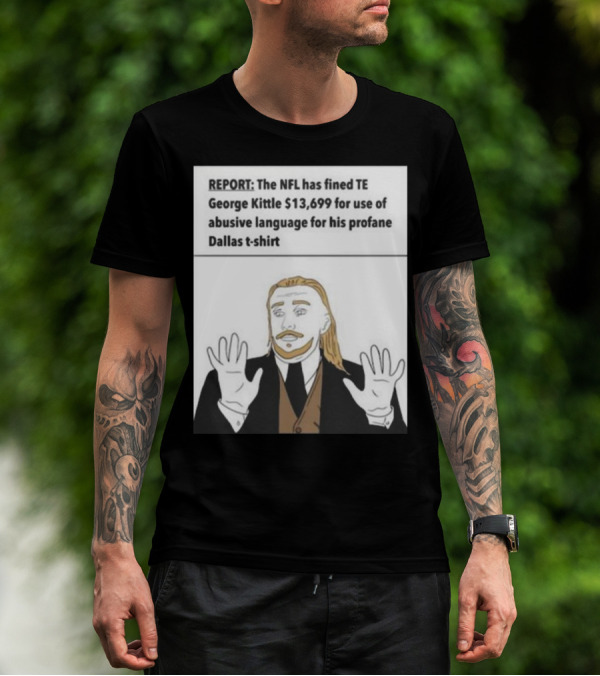 REPORT NFL Fines George Kittle $13,699 Profane Dallas T-Shirt