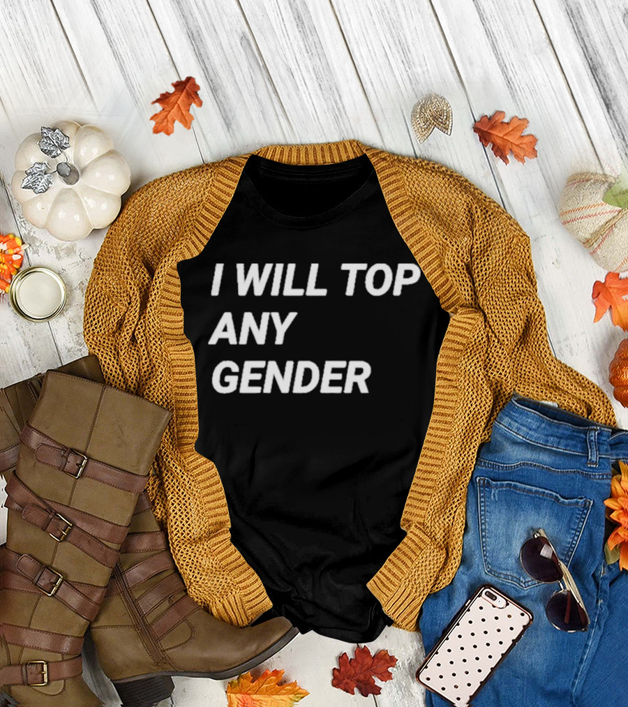 I Will Top Any Gender T-Shirt