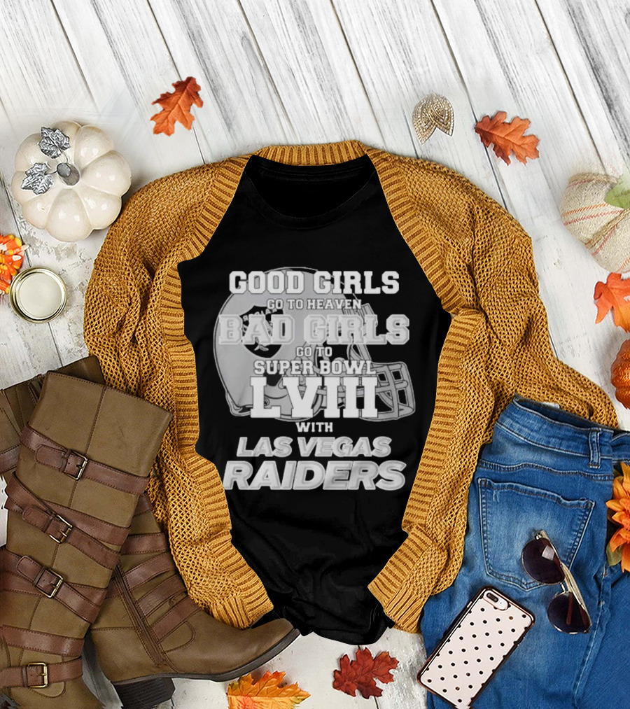Good Girls Go To Heaven Bad Girls Go To Super Bowl Lviii With Las Vegas Raiders Helmet T-Shirt