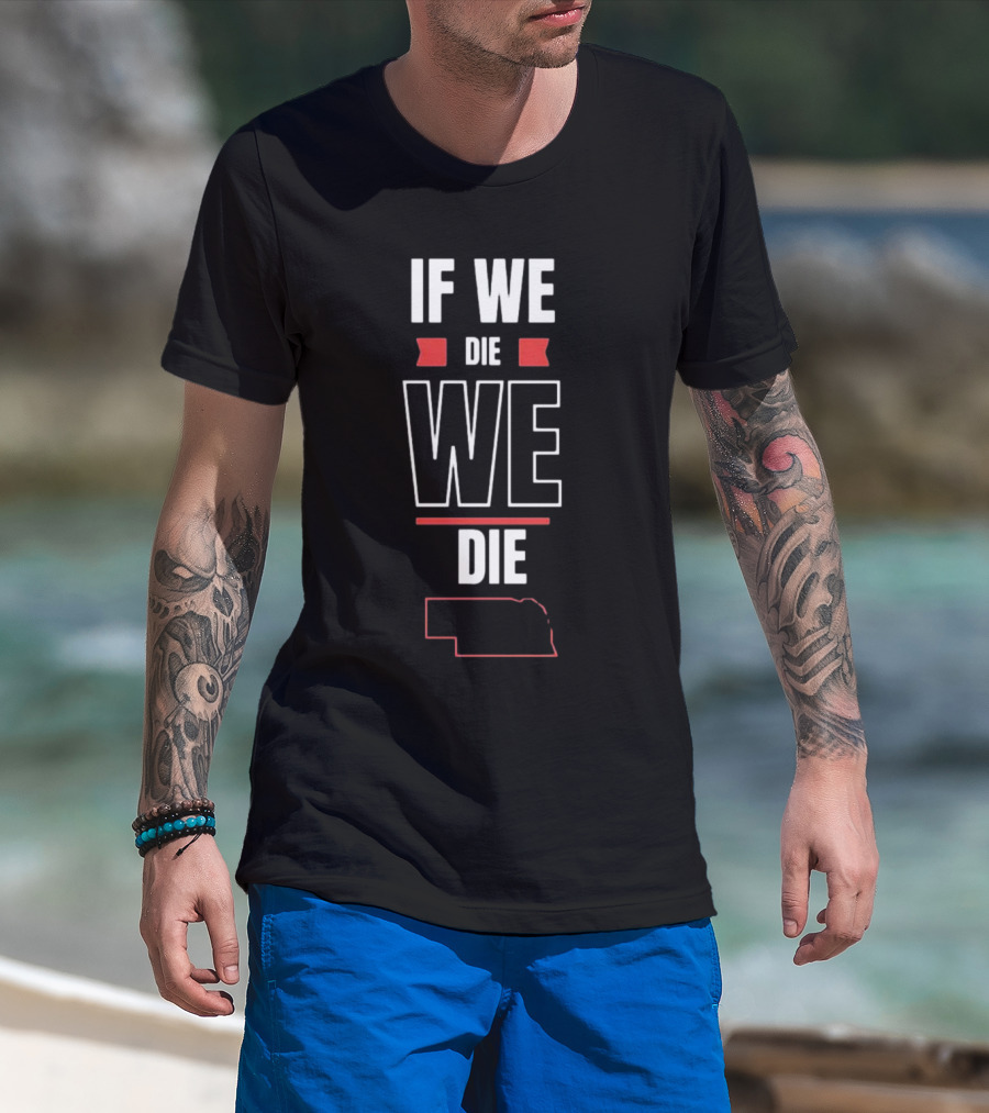 If We Die We Die Huskguy Nebraska Outline T-Shirt