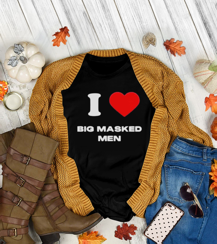I Love Big Masked Men T-Shirt