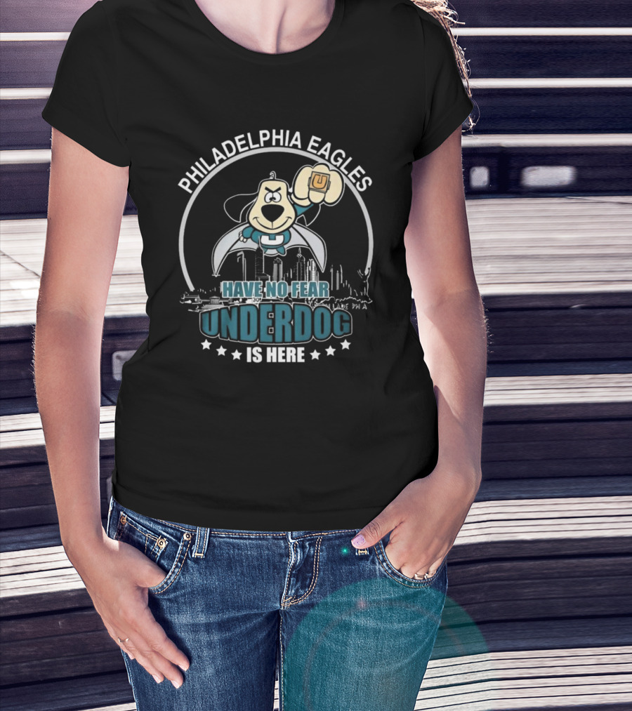 Philadelphia Eagles Have No Fear Underdog Is Here T-Shirt