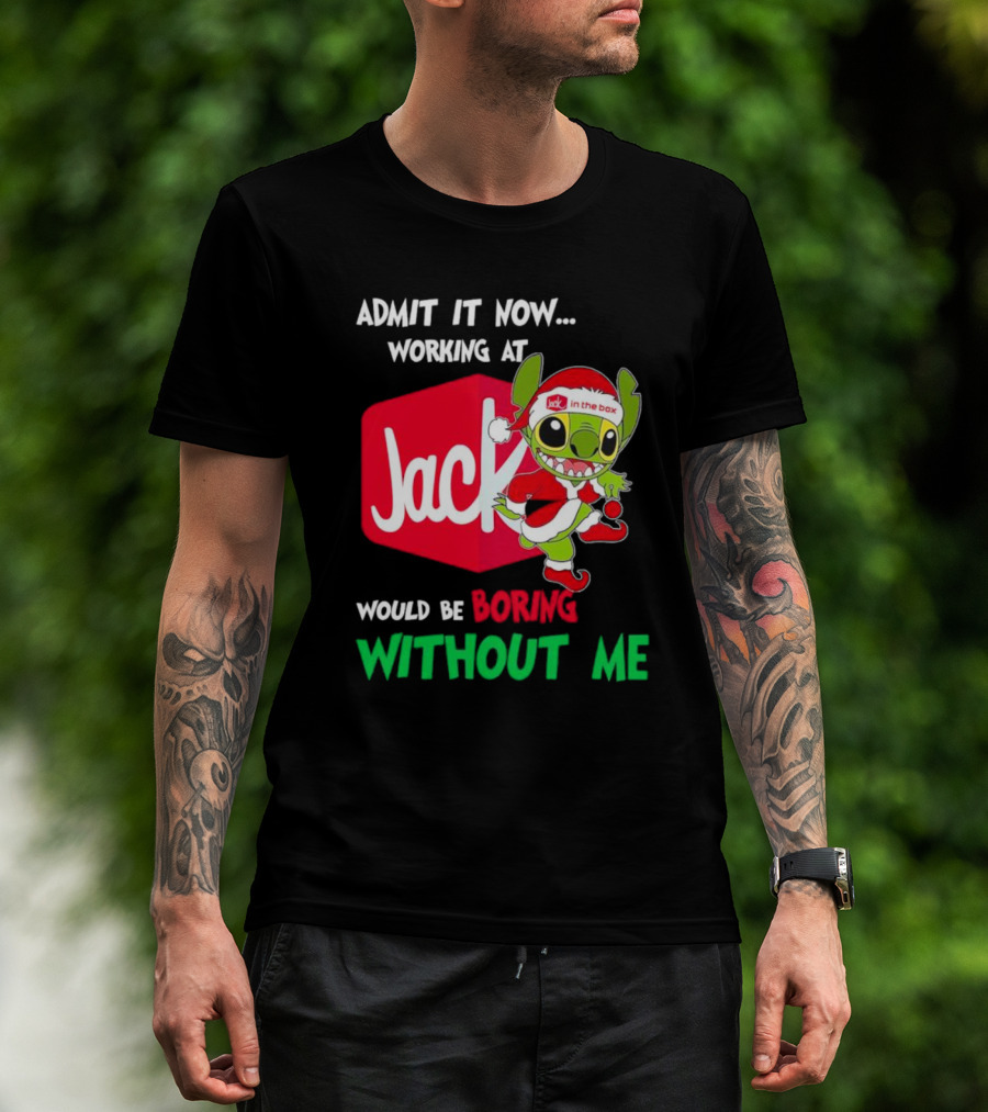 Santa Stitch Admit It Now Working At Jack In The Box Would Be Boring Without Me T-Shirt