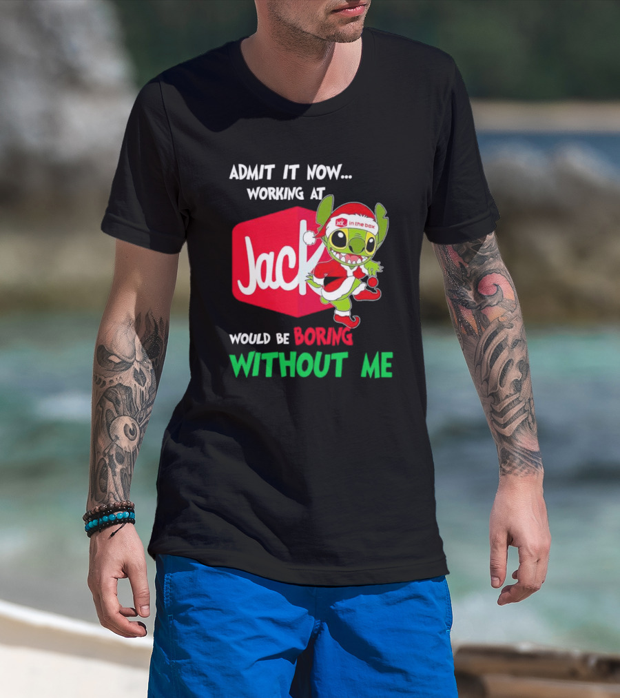 Santa Stitch Admit It Now Working At Jack In The Box Would Be Boring Without Me T-Shirt