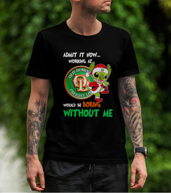 Santa Stitch Admit It Now Working At Old Dominion Freight Line Would Be Boring Without Me T-Shirt