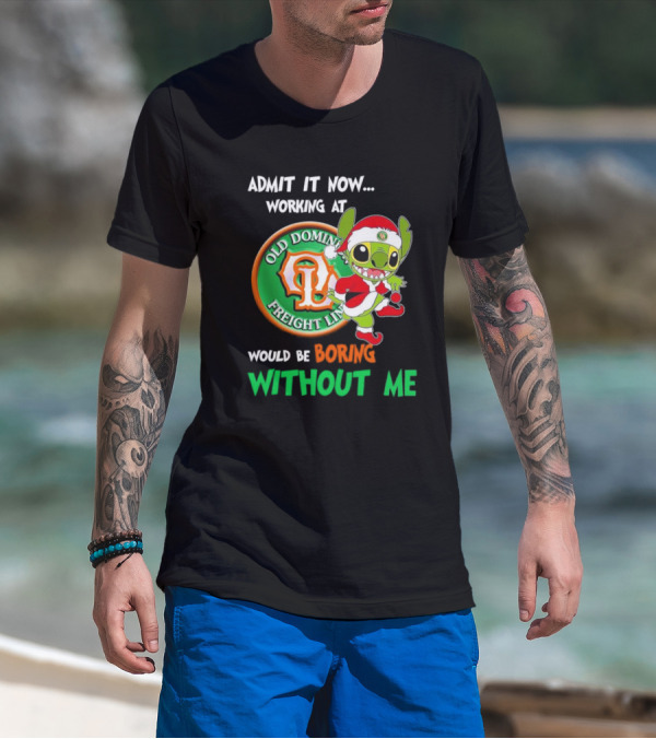 Santa Stitch Admit It Now Working At Old Dominion Freight Line Would Be Boring Without Me T-Shirt