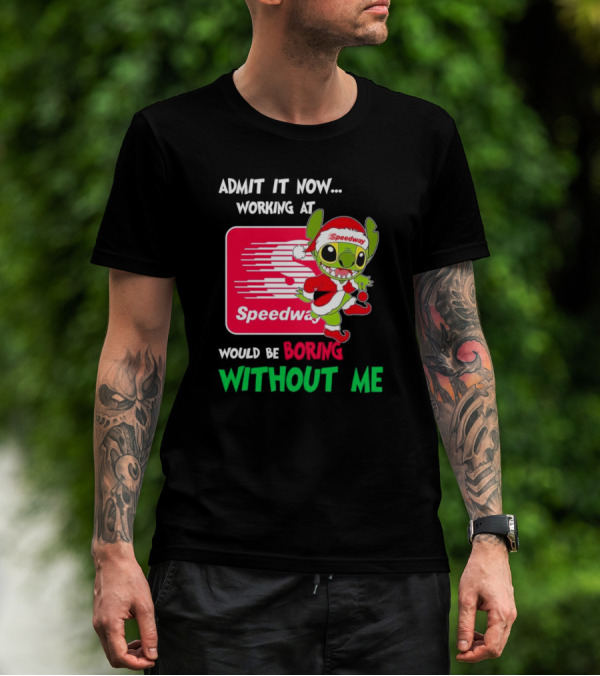 Santa Stitch Admit It Now Working At Speedway Would Be Boring Without Me T-Shirt