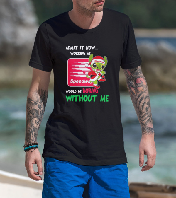Santa Stitch Admit It Now Working At Speedway Would Be Boring Without Me T-Shirt