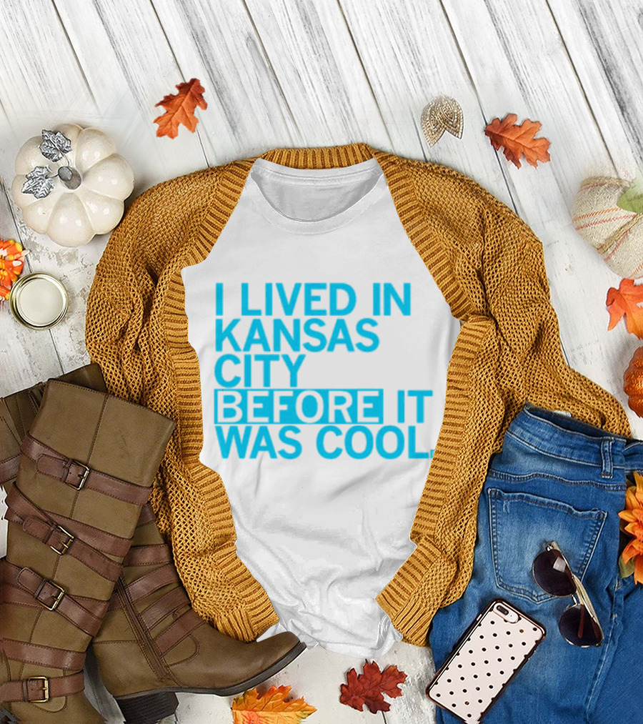 I Lived in Kansas City Before It Was Cool T-Shirt