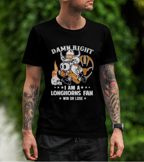 Damn Right I Am A Longhorns Fan Texas Football Win Or Lose Cowboy Mascot T-Shirt