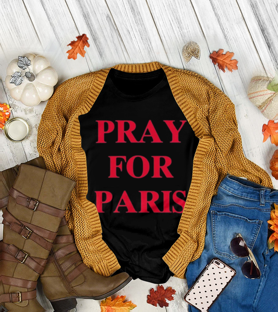 PRAY FOR PARIS AND THEN YOU PRAY FOR ME T-Shirt