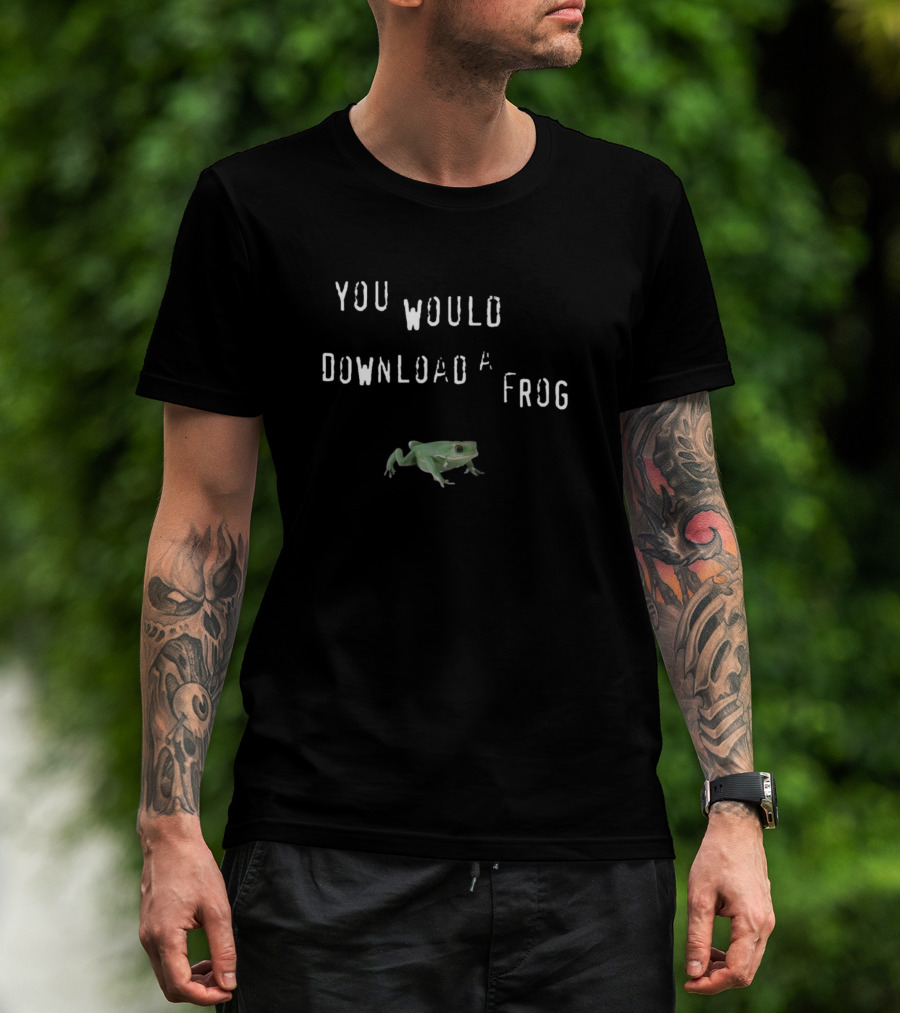 You Would Download A Frog Green Frog Meme Comedy Text T-Shirt