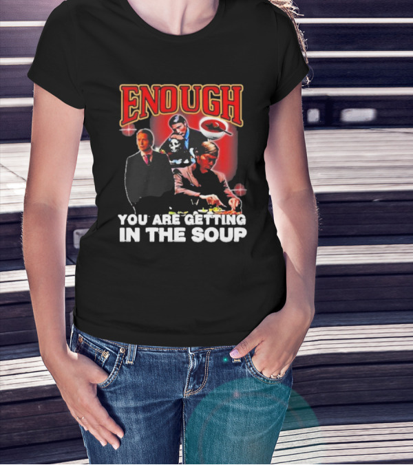 Enough You Are Getting In The Soup Classic Mafia Scene T-Shirt