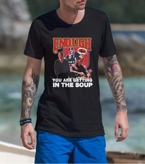 Enough You Are Getting In The Soup Classic Mafia Scene T-Shirt